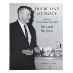 hook line and legacy: Stories of Cannery Pioneer Armand St Jean